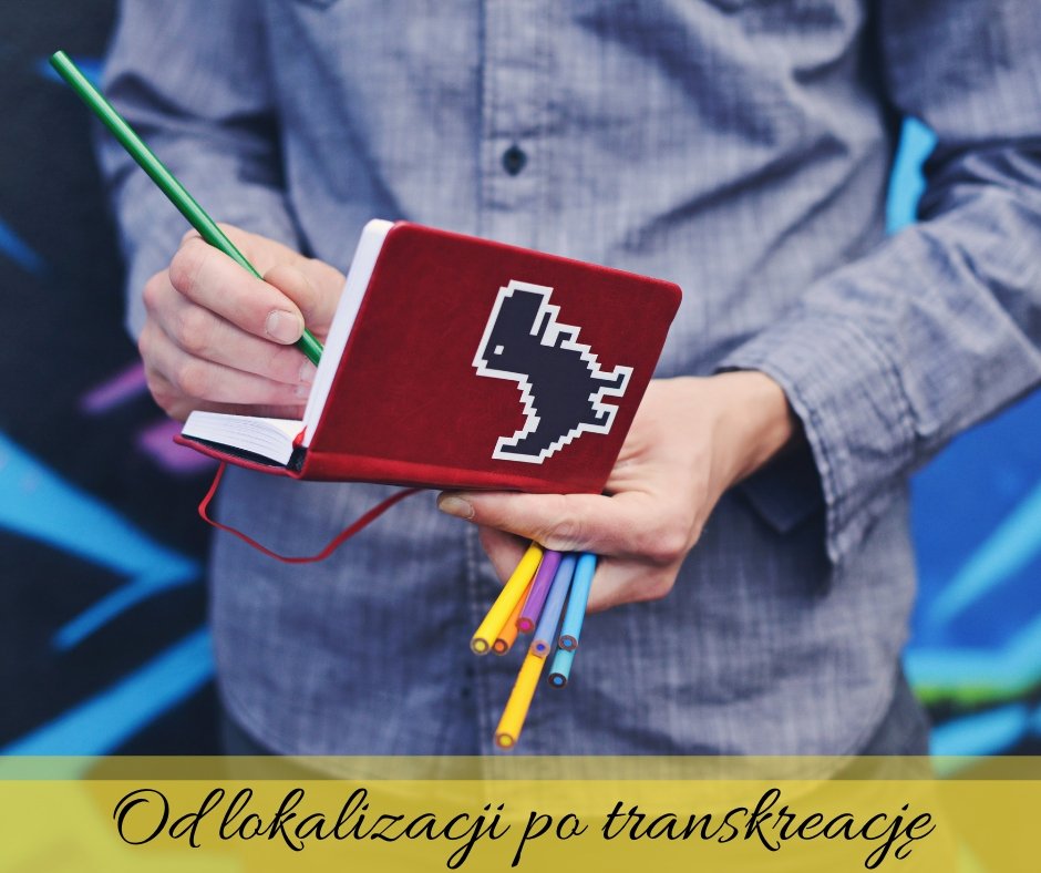 O tłumaczeniu gier oraz czym jest lokalizacja i transkreacja w praktyce