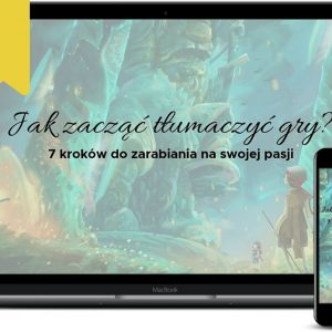 Jak zacząć tłumaczyć gry? 7 kroków do zarabiania na swojej pasji Kurs premium